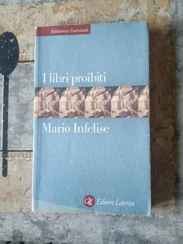 I libri proibiti da Gutenberg all’Encyclopédie | Mario Infelise - Laterza