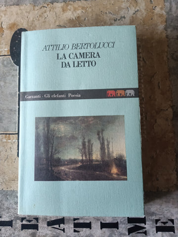 La camera da letto | Attilio Bertolucci - Garzanti