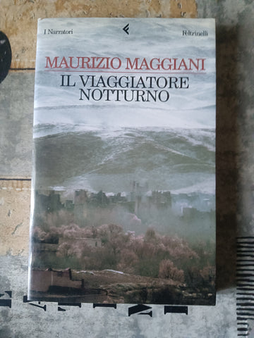 Il viaggiatore notturno | Maurizio Maggiani - Feltrinelli