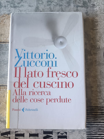 Il lato fresco del cuscino. Alla ricerca delle cose perdute | Vittorio Zucconi - Feltrinelli