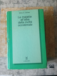 Le malattie all’alba della civiltà occidentale | Mirko D. Grmek - Mulino