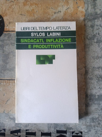 Sindacati, inflazione e produttività | Sylos Labini - Laterza