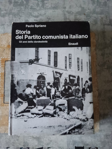 Storia del partito comunista italiano. Gli anni della clandestinità | Paolo Spriano - Einaudi