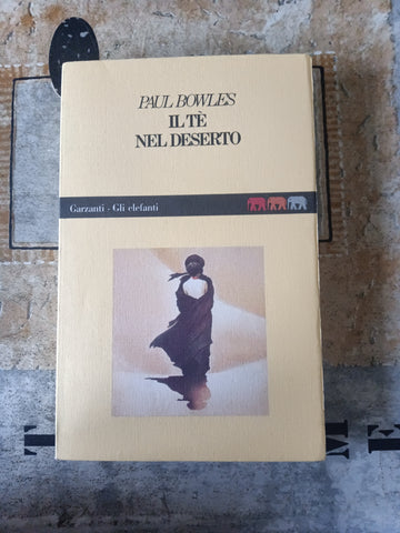 Il tè nel deserto | Paul Bowles - Garzanti