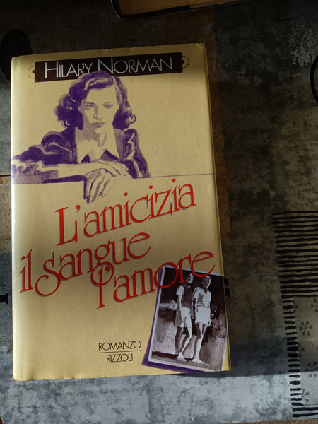 L’amicizia il sangue l’amore | Hilary Norman - Rizzoli