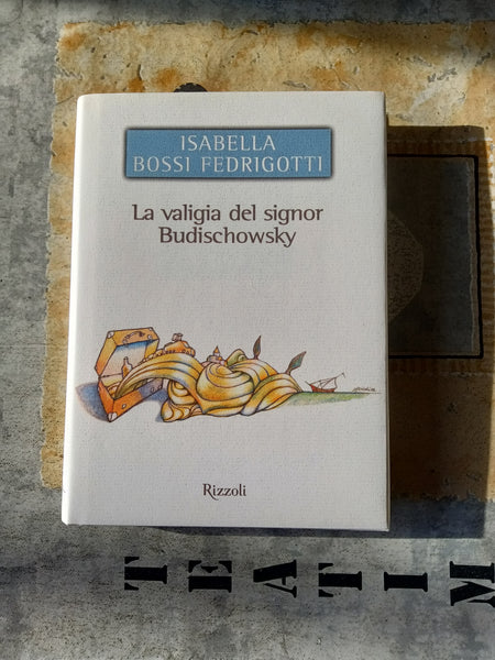 La valigia del signor Budischowsky | Isabella Bossi Fedrigotti - Rizzoli