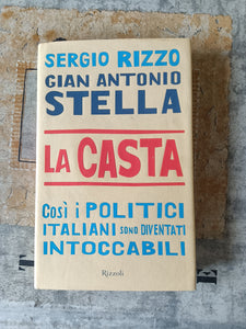 La casta, così i politici italiani sono diventati intoccabili | Sergio Rizzo, Gian Antonio Stella - Rizzoli