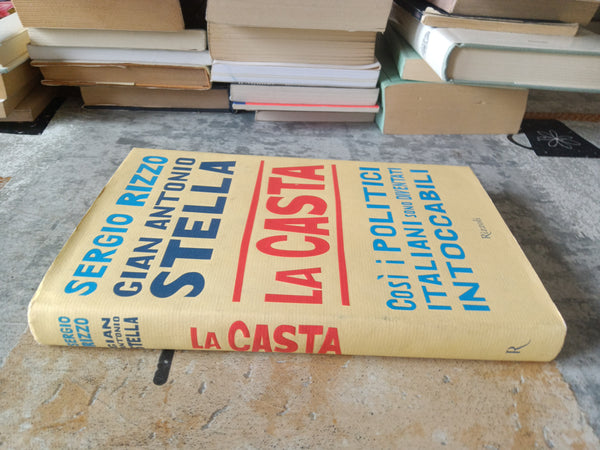 La casta, così i politici italiani sono diventati intoccabili | Sergio Rizzo, Gian Antonio Stella - Rizzoli