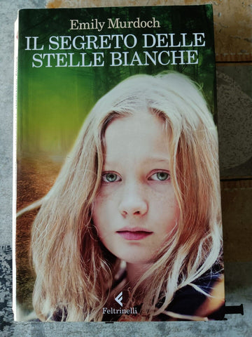 Il segreto delle stelle bianche | Emily Murdoch - Feltrinelli