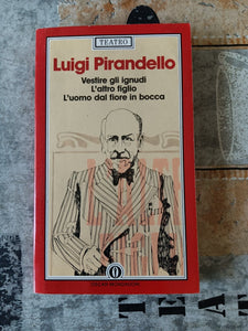 Vestire gli ignudi. L’altro figlio. L’uomo dal fiore in bocca | Luigi Pirandello - Mondadori