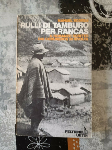 Rulli di tamburo per Rancas. Il romanzo scritto dai comuneros in rivolta | Manuel Scorza - Feltrinelli