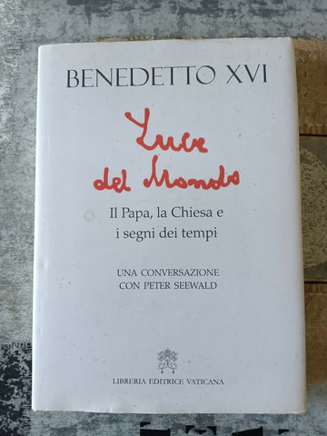 Luce del mondo. Il papa, la chiesa e i segni dei tempi | Benedetto XVI