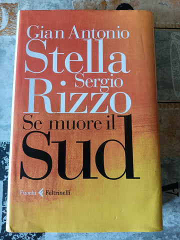 Se muore il sud | Gian Antonio Stella, Sergio Rizzo - Feltrinelli