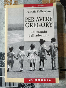 Per avere Gregory nel mondo dell’adozione | Patrizia Pellegrino