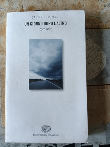 Un giorno dopo l’altro | Carlo Lucarelli - Einaudi