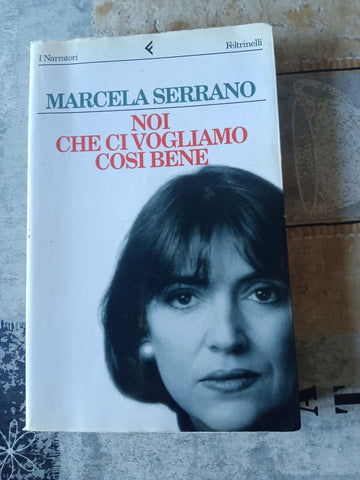 Noi che ci vogliamo così bene | Serrano Marcela - Feltrinelli