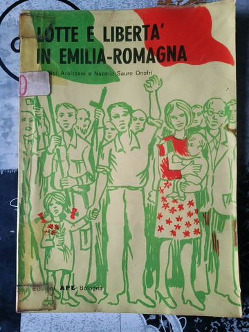 Lotte e libertà in Emilia romagna | Luigi Arbizzani, Nazario Sauro Onofri