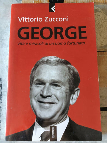 George. Vita e miracoli di un uomo fortunato | Vittorio Zucconi - Feltrinelli