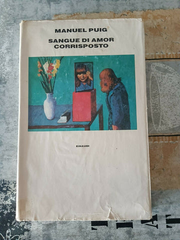 Sangue di amor corrisposto | Manuel Puig - Einaudi