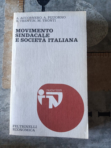 Movimento sindacale e società italiana | A. Accornero; A. Pizzorno; B. Trentin; M. Tronti - Feltrinelli