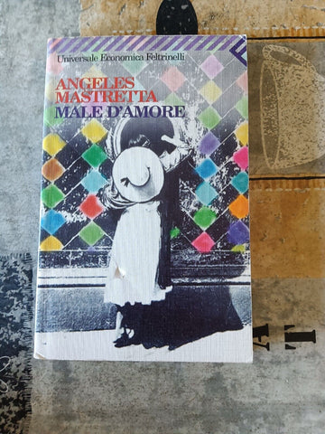 Male d’amore | Angeles Mastretta - Feltrinelli