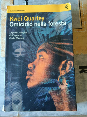 Omicidio nella foresta. La prima indagine dell’ispettore Darko Dawson | Kwei Quartey - Feltrinelli