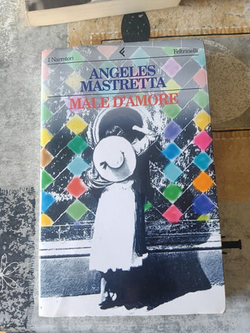 Male d’amore | Angeles Mastretta - Feltrinelli