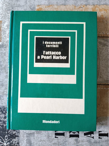 I Documenti terribili. L’attacco a Pearl Harbor | Giorgio Bonacina, a cura di - Mondadori