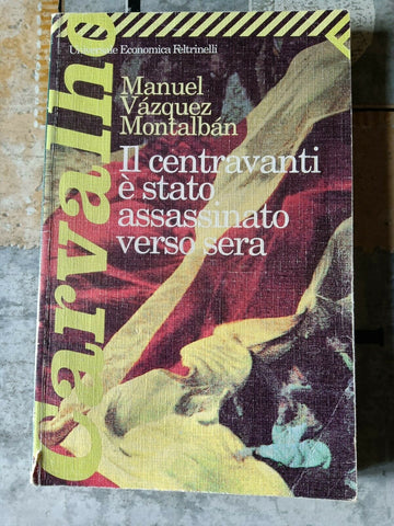 Il centravanti è stato assassinato verso sera | Manuel Vazquez Montalban - Feltrinelli