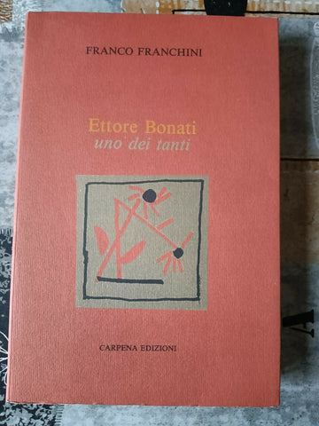 Ettore Bonati. Uno dei tanti | Franco Franchini