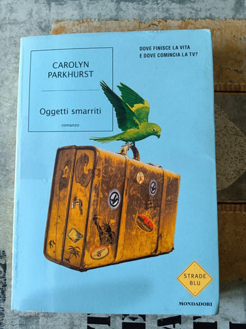 Oggetti smarriti | Carolyn Parkhurst - Mondadori