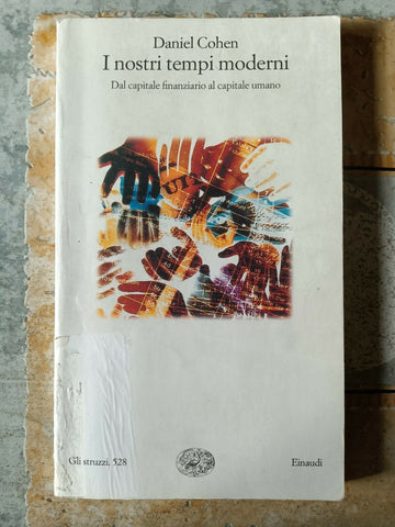 I nostri tempi moderni - Dal capitale finanziario al capitale umano | Daniel Cohen - Einaudi