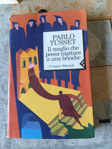 Il meglio che possa capitare a una brioche | Pablo Tusset - Feltrinelli